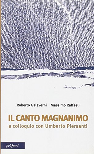 Canto magnanimo. A colloquio con Umberto Piersanti di Roberto Galaverni, Massimo Raffaeli edito da Pequod
