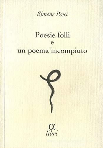 Poesie folli e poema incompiuto di Simone Pesci edito da Edizioni della Meridiana