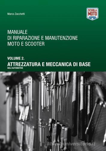 Manuale di riparazione e manutenzione moto e scooter vol.2 di Marco Zacchetti edito da Scuola Moto