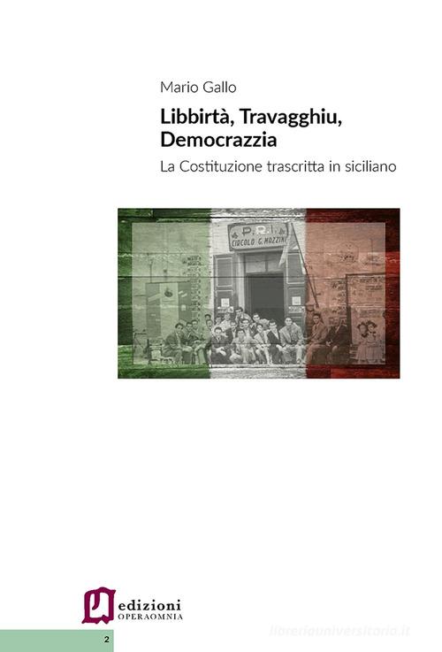 Libbirta', travagghiu, democrazzia. La Costituzione trascritta in siciliano di Mario Gallo edito da Edizioni Operaomnia