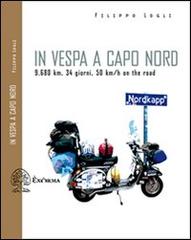 In Vespa a Capo Nord. 9.680 km, 34 giorni, 50 km/h di Filippo Logli edito da Exòrma