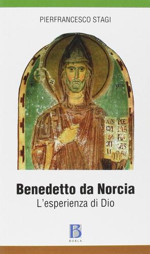 Benedetto da Norcia. L'esperienza di Dio di Pierfrancesco Stagi edito da Borla