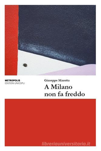 A Milano non fa freddo di Giuseppe Marotta edito da Unicopli