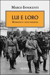 Lui e loro. Mussolini e i suoi gerarchi di Marco Innocenti edito da Ugo Mursia Editore