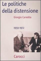 Le politiche della distensione. 1959-1972 di Giorgio Caredda edito da Carocci