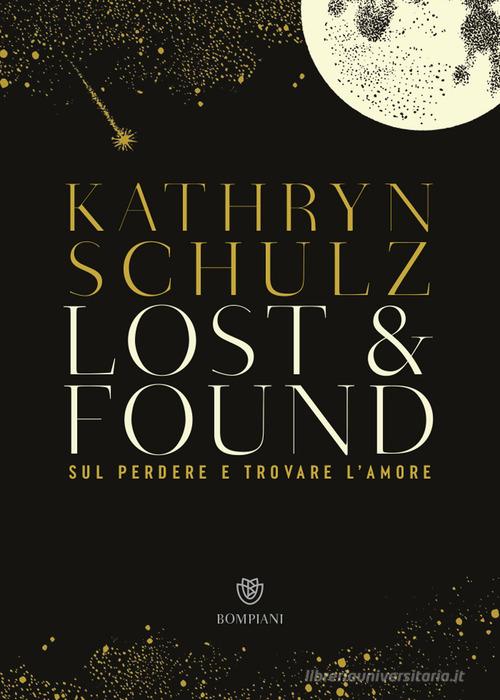Lost & found. Sul perdere e trovare l'amore di Kathryn Schulz edito da Bompiani