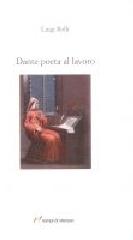 Dante poeta al lavoro di Luigi Rolli edito da Lampi di Stampa