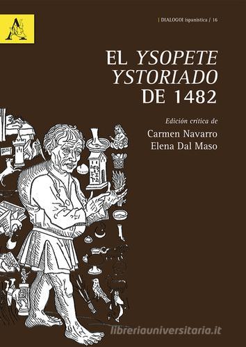 El Ysopete ystoriado de 1482. Ediz. critica di Carmen Navarro, Elena Dal Maso edito da Aracne