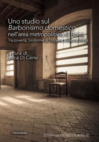 Uno studio sul «barbonismo domestico» nell'area metropolitana di Roma. Tra povertà, sindrome di Diogene e disposofobia edito da Universitalia