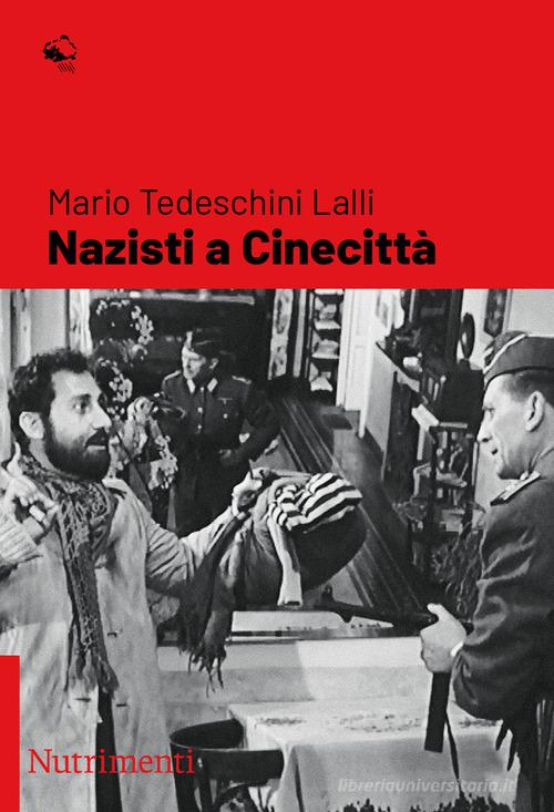 Nazisti a Cinecittà di Mario Tedeschini Lalli edito da Nutrimenti