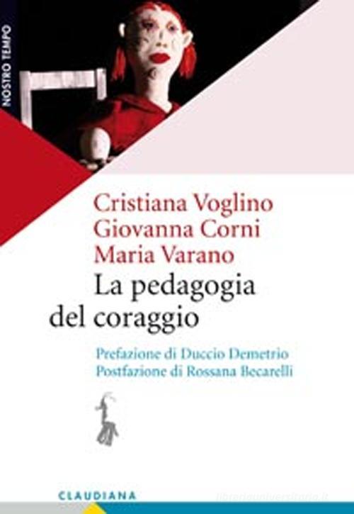 La pedagogia del coraggio di Cristiana Voglino, Giovanna Corni, Maria Varano edito da Claudiana