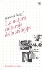 La natura culturale dello sviluppo di Barbara Rogoff edito da Raffaello Cortina Editore