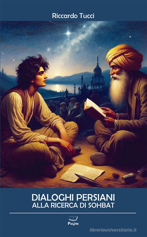 Libro Dialoghi persiani alla ricerca di Sohbat di Riccardo Tucci di Casa Editrice Pagine