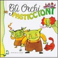 Gli orchi pasticcioni di Sara Agostini, Marta Tonin edito da Gribaudo