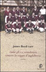 Come gli S.S. Wanderers vinsero la coppa d'Inghilterra di James Lloyd Carr edito da Fazi