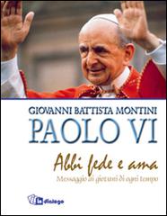 Abbi fede e ama. Messaggio ai giovani di ogni tempo di Paolo VI edito da In Dialogo