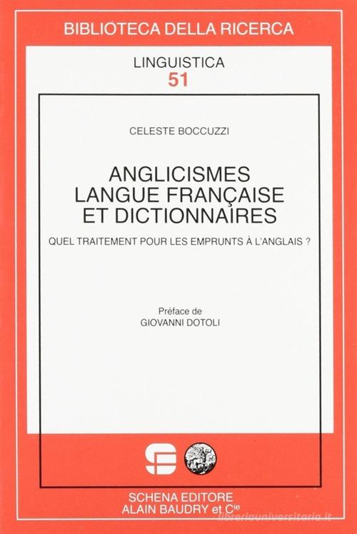 Anglicismes, langue française et dictionnaires. Quel traitement pour les emprunts à l'anglais? di Celeste Boccuzzi edito da Schena Editore