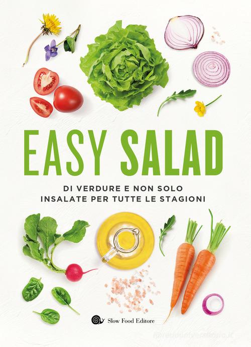 Easy salad. Di verdure e non solo. Insalate per tutte le stagioni edito da Slow Food