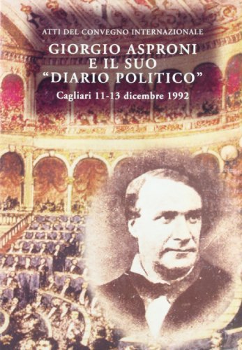 Giorgio Asproni e il suo diario politico. Atti del Convegno internazionale (Cagliari, dicembre 1992) edito da CUEC Editrice