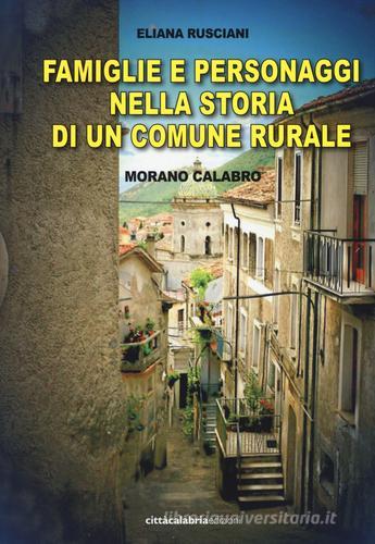 Famiglie e personaggi nella storia di un comune rurale. Morano Calabro di Eliana Rusciani edito da Città Calabria