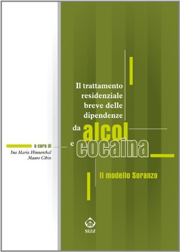 Il trattamento residenziale breve delle dipendenze da alcol e cocaina. Il modello Soranzo di Ina M. Hinnenthal, Mauro Cibin edito da SEEd