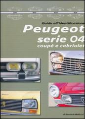 Peugeot serie 04 coupè e cabriolet. Guida all'identificazione di Daniele Bellucci edito da Bellucci Daniele