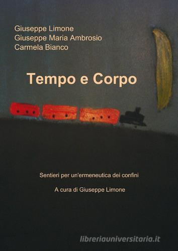 Tempo e corpo di Giuseppe Limone, Giuseppe M. Ambrosio, Carmela Bianco edito da ilmiolibro self publishing
