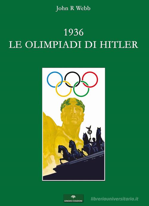 1936. Le Olimpiadi di Hitler. I fatti di John R. Webb edito da Gingko Edizioni