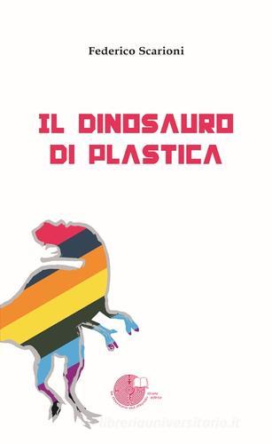 Il dinosauro di plastica di Federico Scarioni edito da La Memoria del Mondo