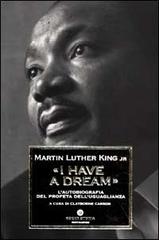 «I have a dream». L'autobiografia del profeta dell'uguaglianza di Martin Luther King edito da Mondadori