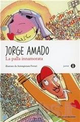 La palla innamorata di Jorge Amado edito da Mondadori