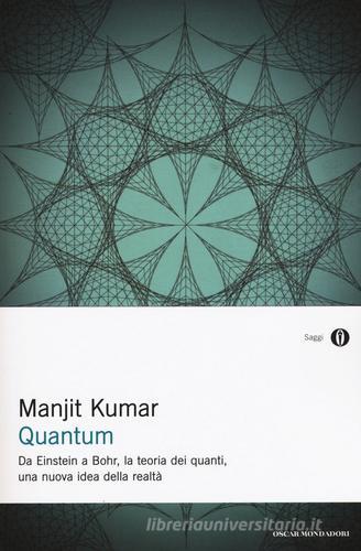 Quantum. Da Einstein a Bohr, la teoria dei quanti, una nuova idea della realtà di Manjit Kumar edito da Mondadori