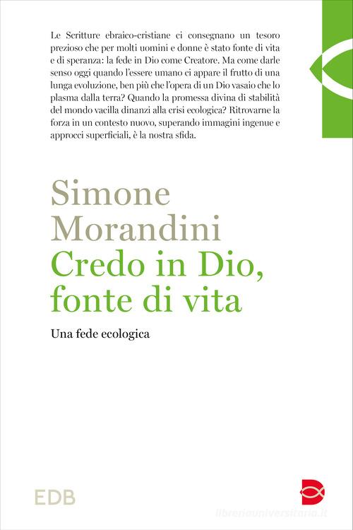 Credo in Dio, fonte di vita. Una fede ecologica di Simone Morandini edito da EDB