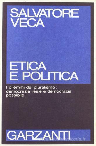 Etica e politica di Salvatore Veca edito da Garzanti Libri