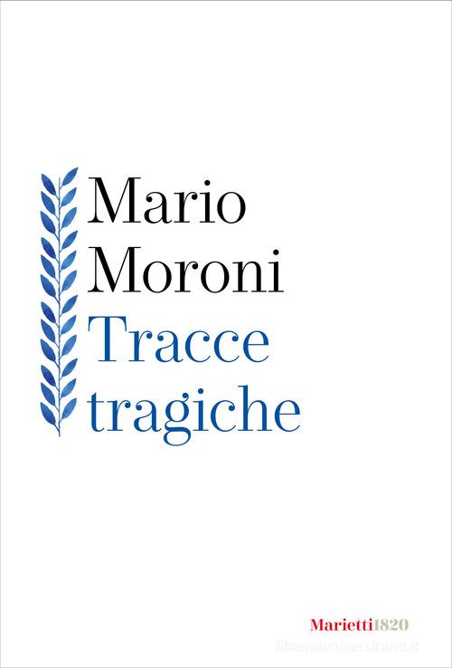 Tracce tragiche di Mario Moroni edito da Marietti 1820