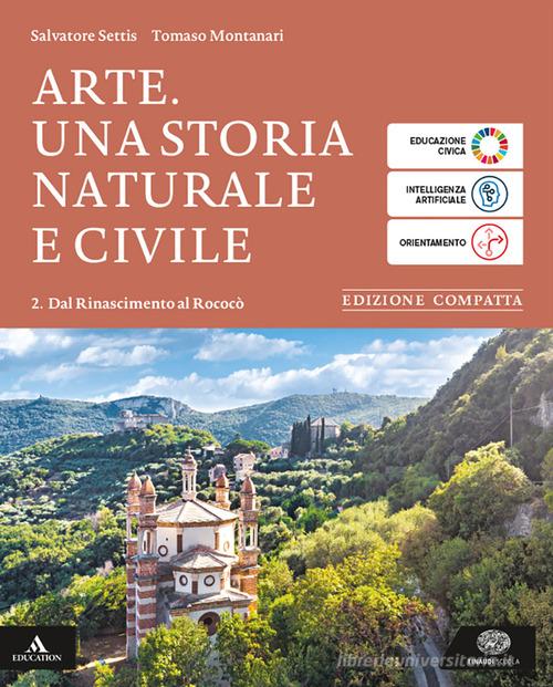 Arte. Ediz. compatta. Per le Scuole superiori. Con e-book. Con espansione online vol. 2 di Salvatore Settis, Tomaso Montanari edito da Einaudi Scuola