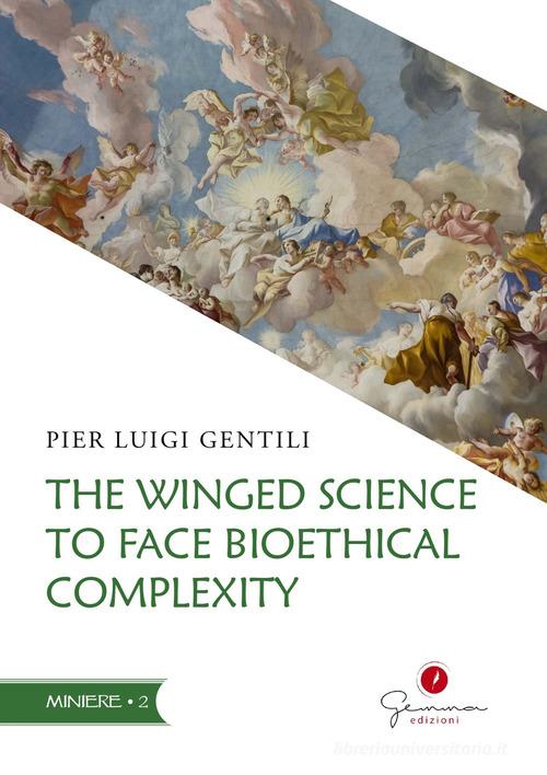 The winged science to face bioethical complexity di Pier Luigi Gentili edito da Gemma Edizioni