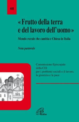 «Frutto della terra e del lavoro dell'uomo». Mondo rurale che cambia e Chiesa in Italia. Nota pastorale edito da Paoline Editoriale Libri