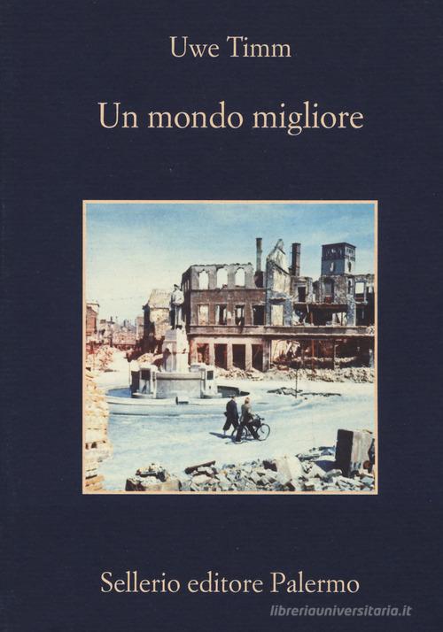 Un mondo migliore di Uwe Timm edito da Sellerio Editore Palermo