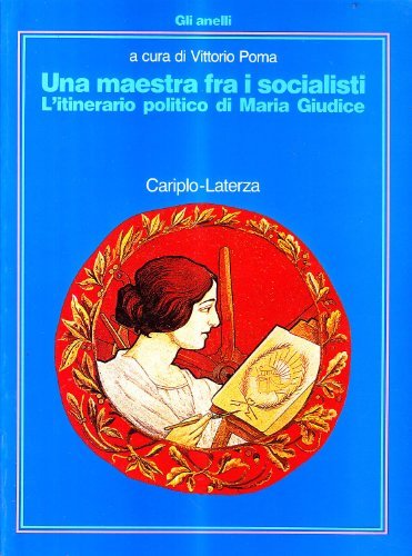 Una maestra fra i socialisti. L'itinerario politico di Maria Giudice edito da Laterza