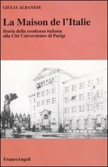 La maison de l'Italie. Storia della residenza italiana alla Cité Universitaire di Parigi di Giulia Albanese edito da Franco Angeli