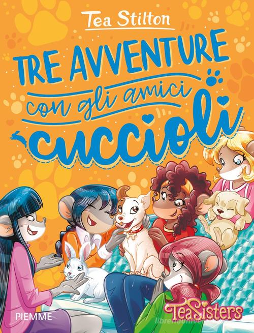 Tre avventure con gli amici cuccioli di Tea Stilton edito da Piemme