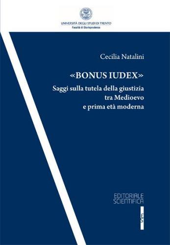 «Bonus iudex». Saggi sulla tutela della giustizia tra Medioevo e prima età moderna di Cecilia Natalini edito da Editoriale Scientifica