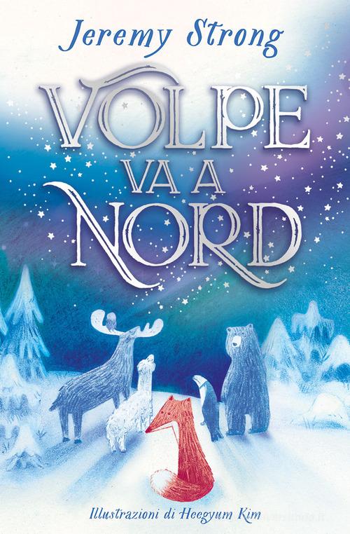 Volpe va a Nord. Ediz. a colori di Jeremy Strong edito da Einaudi Ragazzi