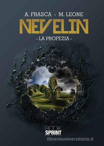 Nevelin. La profezia di Antonietta Frasca, Mariachiara Leone edito da Booksprint