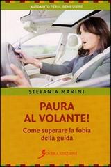 Paura al volante! Come superare la fobia della guida di Stefania Marini edito da Sovera Edizioni