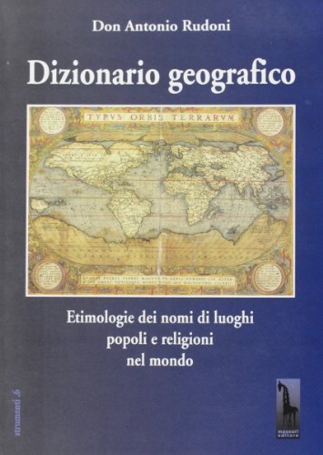 Dizionario geografico. Etimologie dei nomi di luoghi, popoli e religioni nel mondo di Antonio Rudoni edito da Massari Editore