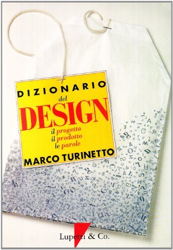 Dizionario del design. Le parole, il prodotto, il progetto di Marco Turinetto edito da Lupetti