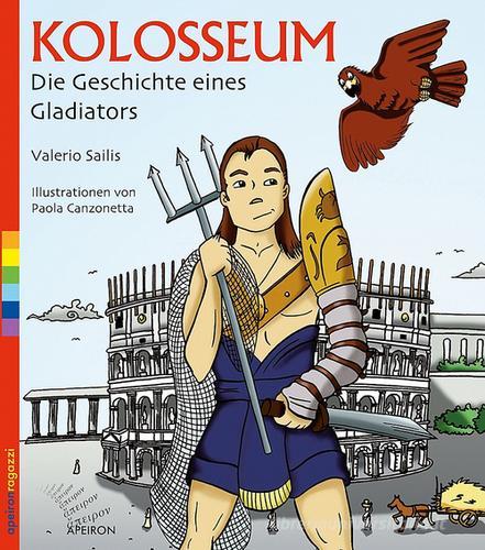 Kolosseum. Die Geschichte eines Gladiators di Valerio Sailis edito da Apeiron Editori