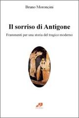 Il sorriso di Antigone. Frammenti per una storia del tragico moderno di Bruno Moroncini edito da Filema